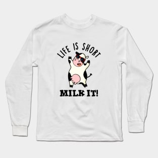 Life Is Short Milk It Cute Cow Pun Long Sleeve T-Shirt